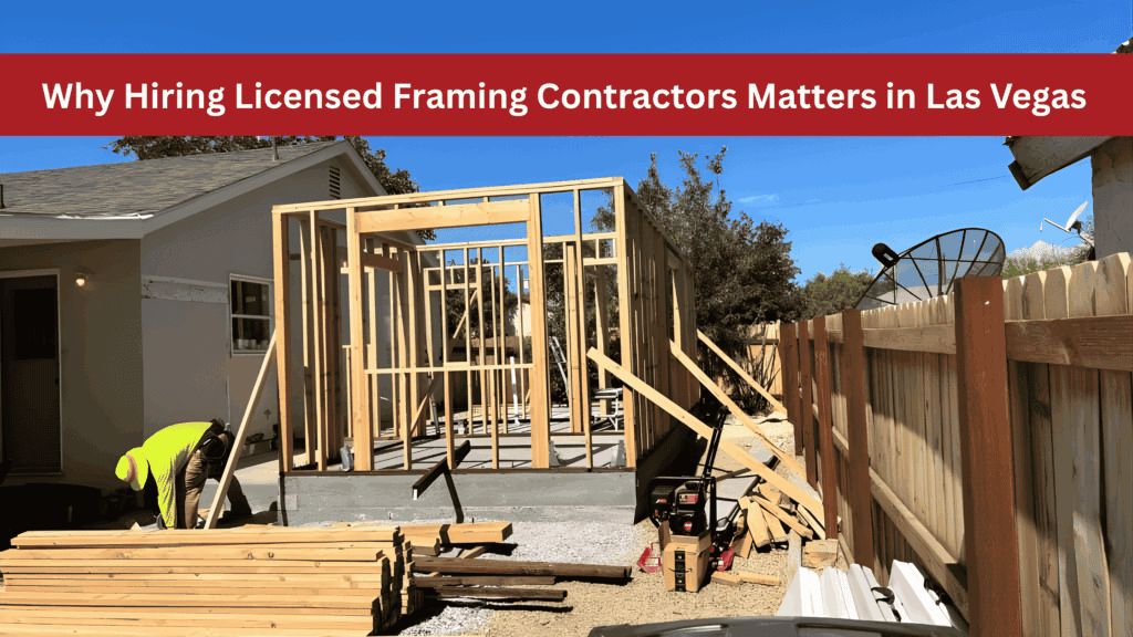 Why Hiring Licensed Framing Contractors Matters in Las Vegas